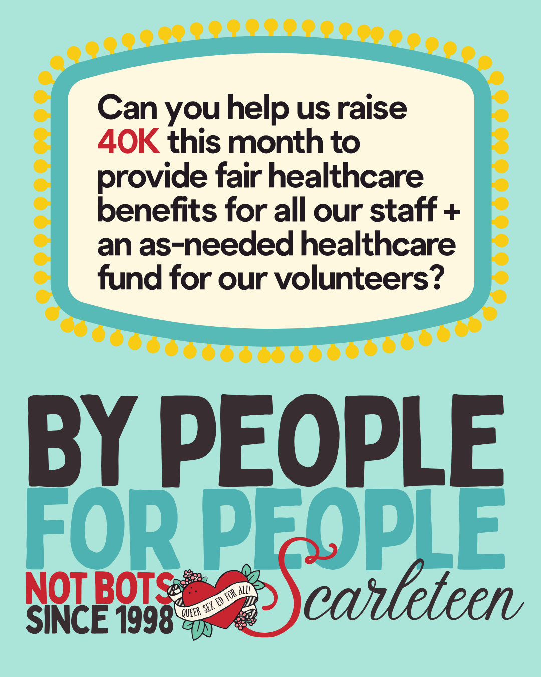 By people, for people, not bots sinxe 1998, with an ask for healthcare inside a marquee and the Scarleteen logos