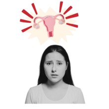 Young woman with long, dark hair and wearing a white shirt stares into the camera with an anxious and worried expression. Above her head is a uterus with ovaries surrounded by red emphasis marks.